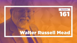 Walter Russell Mead on the Past and Future of American Foreign Policy | Conversations with Tyler