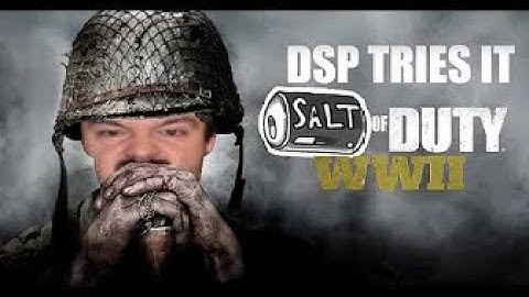 DSP Tries It: Salt Of Duty WWII
