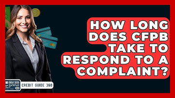 How Long Does CFPB Take To Respond To A Complaint? - CreditGuide360.com