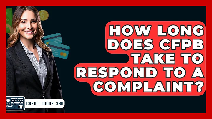 How Long Does CFPB Take To Respond To A Complaint? - CreditGuide360.com