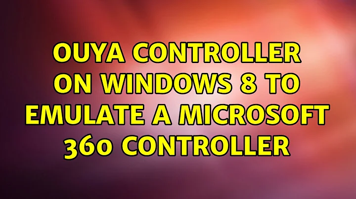 Ouya Controller on Windows 8 to Emulate a Microsoft 360 Controller
