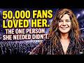 50,000 FANS LOVED HER. THE ONE PERSON SHE NEEDED DIDN'T.