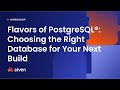 Flavors of PostgreSQL®: Choosing the Right Database for Your Next Build