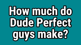 How much do Dude Perfect guys make