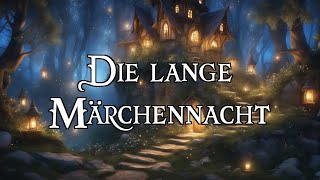 Die lange Märchennacht 🧙‍♂️ (fantastische Märchen zum Träumen und Einschlafen - Hörbuch)