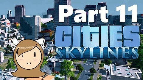 Cities: Skylines (After Dark) - PART 11 - A REAL City