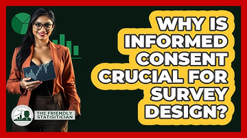 Why Is Informed Consent Crucial For Survey Design? - The Friendly Statistician