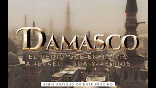 The Kingdom of Damascus - The Aramaic city that fought against Israel, Judah, and Assyria