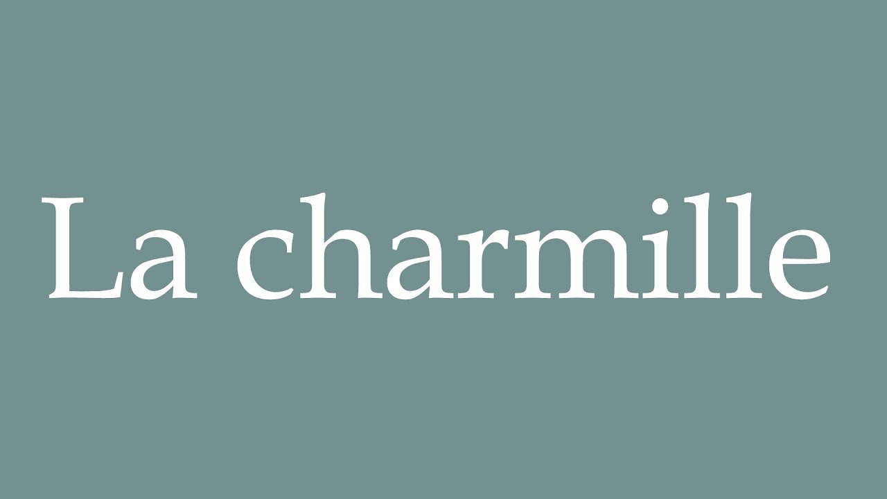 How to Pronounce ''La charmille'' Correctly in French - YouTube