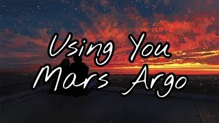 Mars Argo - Using You (Lyrics)