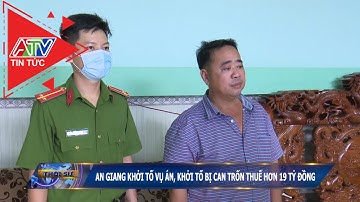 An Giang khởi tố vụ án, khởi tố bị can trốn thuế hơn 19 tỷ đồng | ATV Tin tức