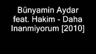 Bünyamin Aydar feat. Hakim - Daha Inanmiyorum [2010] Resimi
