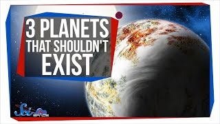 3 Planets That Shouldn't Exist