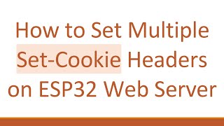 How to Set Multiple Set-Cookie Headers on ESP32 Web Server