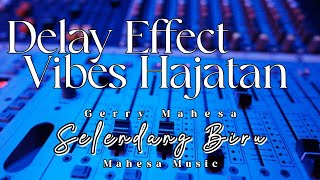 SELENDANG BIRU - GERRY MAHESA - MAHESA MUSIC - DELAY EFFECT, VIBES HAJATAN