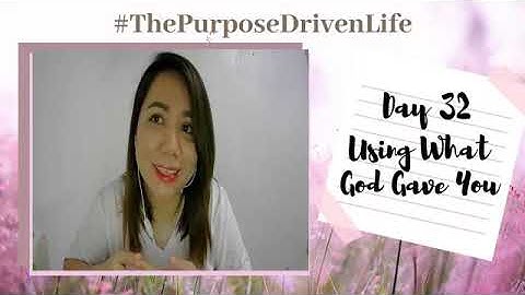 Day 32 Using What God Gave You | Purpose Driven