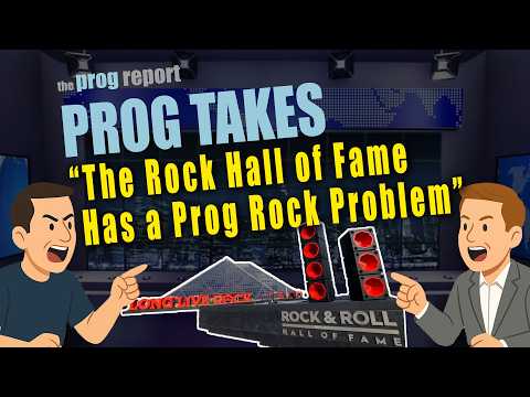 Prog Takes - The Rock Hall of Fame Has a Prog Rock Problem!