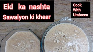 Eid Ka Nashta Sawaiyon Ki Kheer Sheer Khurma Cook With Umbreen