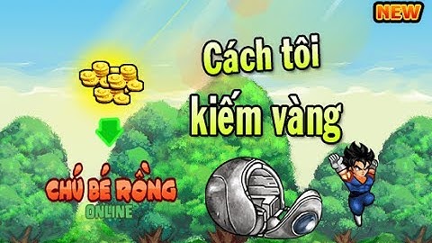 Cách kiếm vàng khi bạn là 1 gamer nghèo - Ngọc Rồng Online