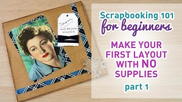 Scrapbooking 101 For Beginners - Make Your First Layout With No Scrapbooking Supplies - PART 1