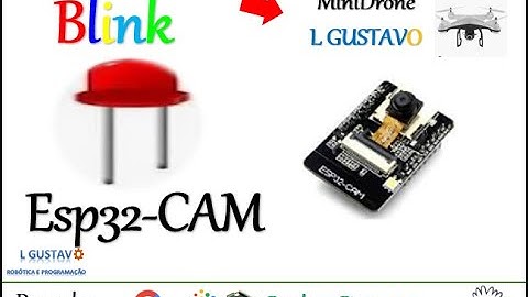 Projeto 23 - Aprenda a usar  a GPIO do ESP32 CAM e faça um BLINK para seu DRONE -Maker 4.0 L GUSTAVO