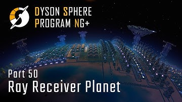 Ray Receiver Planet - NG+ Part 50 - Dyson Sphere Program