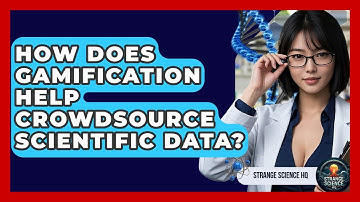 How Does Gamification Help Crowdsource Scientific Data? - Strange Science HQ