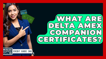 What Are Delta Amex Companion Certificates? - CreditGuide360.com