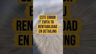 Este error evita tu rentabilidad en el #cardetailing #detalladoautomotriz #emprendimiento 🚘
