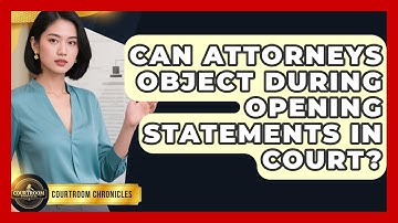 Can Attorneys Object During Opening Statements in Court? | Courtroom Chronicles News