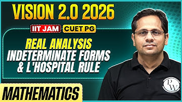 IIT JAM/CUET PG 2026 | Real Analysis - Indeterminate Forms & L