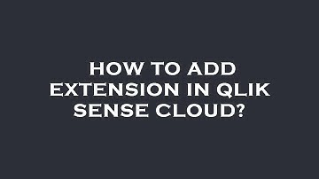 How to add extension in qlik sense cloud?