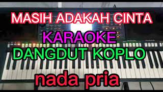 MASIH ADAKAH CINTA KARAOKE DANGDUT KOPLO NADA PRIA