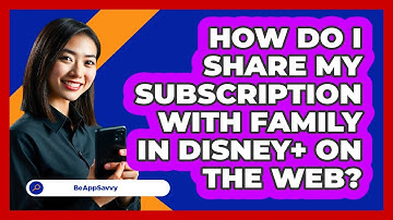 How do I share my subscription with family in Disney+ on the web? - Be App Savvy