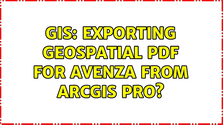 GIS: Exporting geospatial PDF for Avenza from ArcGIS Pro? (2 Solutions!!)