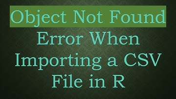 Object Not Found Error When Importing a CSV File in R
