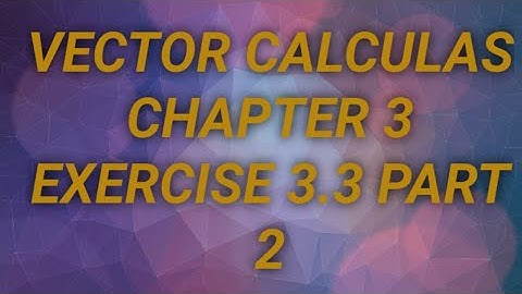 B.A/Bsc.||VECTOR CALCULAS || CHAPTER 3 || EXERCISE 3.3|| part 2