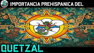El quetzal y su importancia en la época prehispánica.