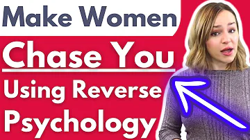 Reverse Psychology To Make Her Chase You - Psychological Tricks To Get Women Thinking & Wanting You