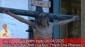 SUY NIỆM 04/04/2020 - Phép Lành Đặc Biệt Của Đức Thánh Cha Phanxico