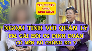 Tâm Sự Cùng Đinh Đoàn-Ngoại Tình Với Quản Lý: Em Gái Hỏi Có Nên Bỏ Chồng Không?