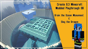 Create 0.3 Minecraft Modded Playthrough 08 - Drain the Ocean Monument and Slay the Dragon