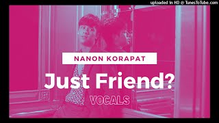 Nanon Korapat - Just Friend? | VOCALS ONLY