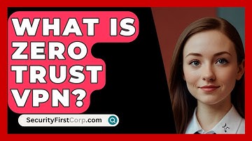 What Is Zero Trust VPN? - SecurityFirstCorp.com