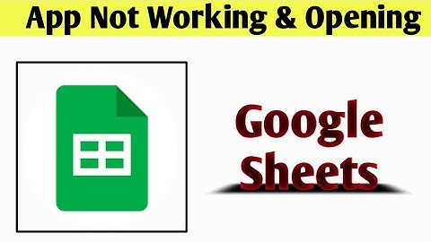 Google Sheets App Not Working & Opening Crashing Problem Solved