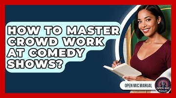How To Master Crowd Work At Comedy Shows? - Open Mic Manual