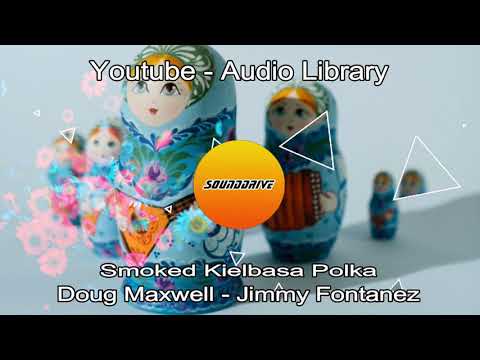 Free - Doug Maxwell/Jimmy Fontanez - Smoked Kielbasa Polka (No Copyright Youtube)