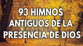 93 HIMNOS ANTIGUOS DE LA PRESENCIA DE DIOS  CANCIONES ESCUCHADAS PARA CONFIAR EN DIOS