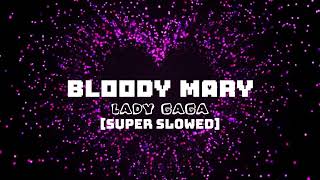 [Lady Gaga] - Bloody Mary (very slowed)