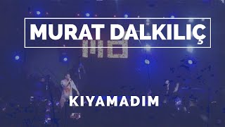 Murat Dalkılıç - Kıyamadım Ikimize Canlı Konser
